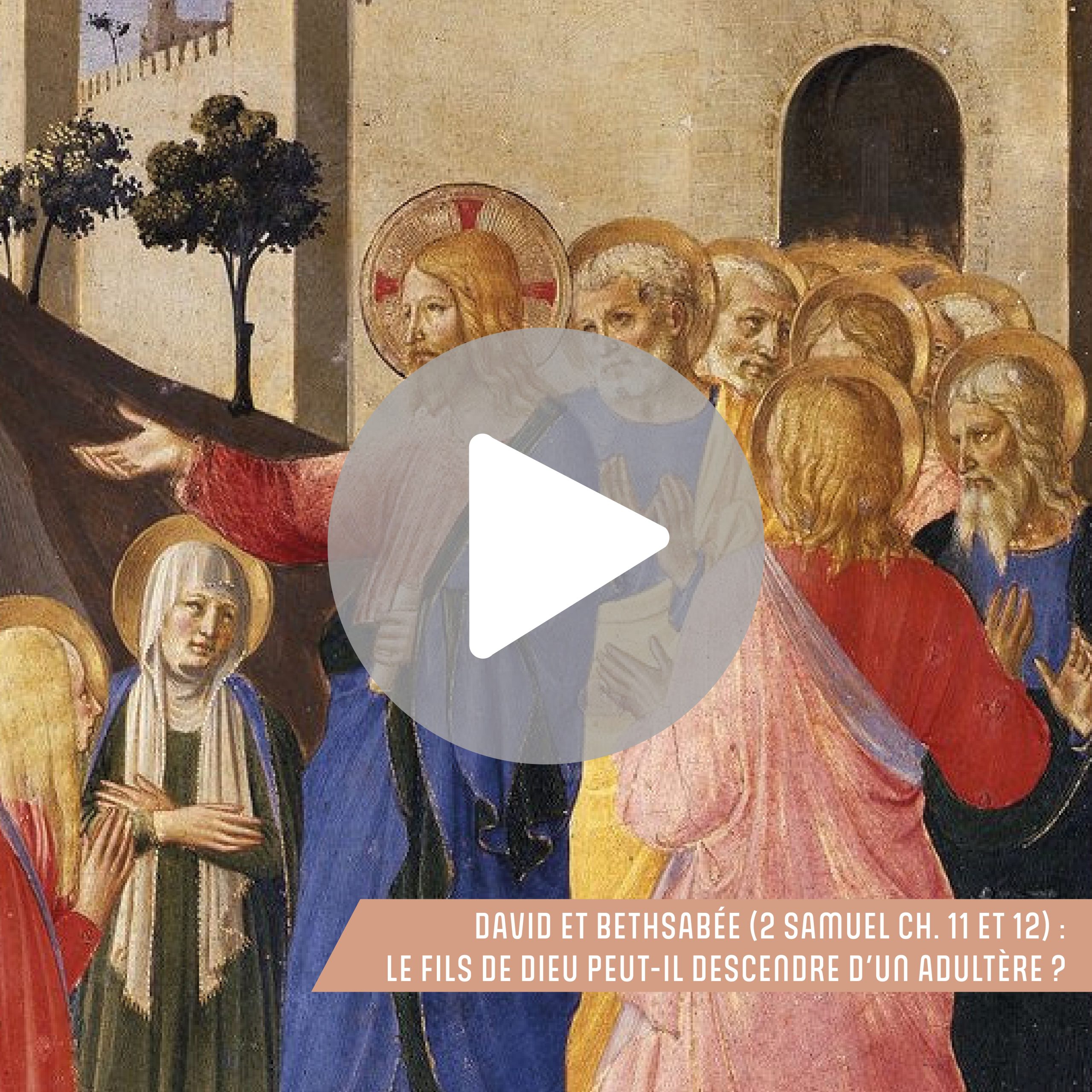 Lire la Bible – David et Bethsabée (2 Samuel ch. 11 et 12) : le fils de Dieu peut-il descendre d’un adultère ?