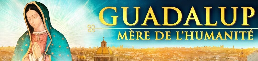 Film : Guadalupe, Mère de l’Humanité