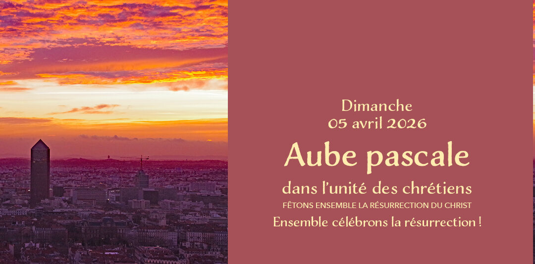 Aube pascale dans l’unité des chrétiens